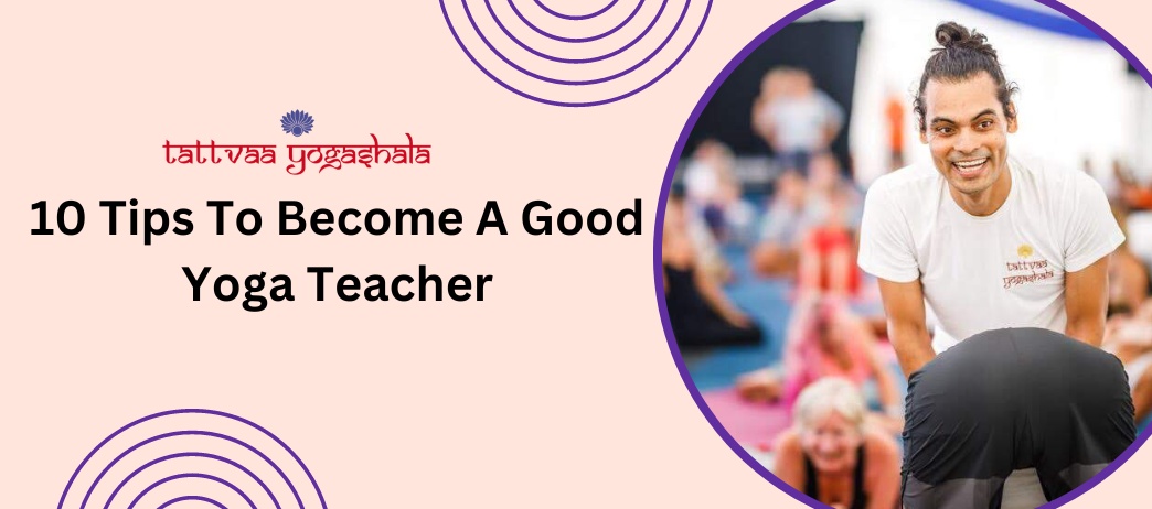 10 Tips To Become A Good Yoga Teacher