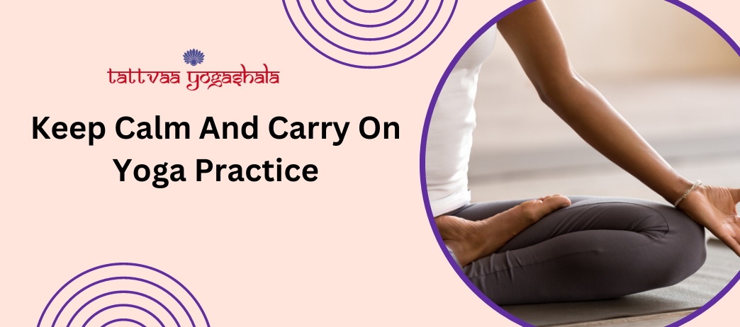 Keep Calm And Carry On Yoga Practice