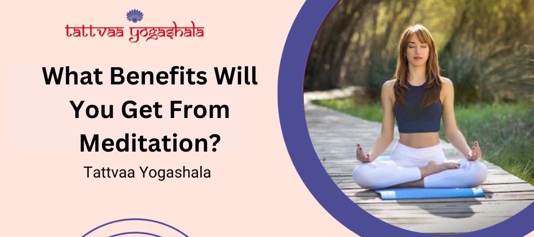 What Benefits Will You Get From Meditation?
