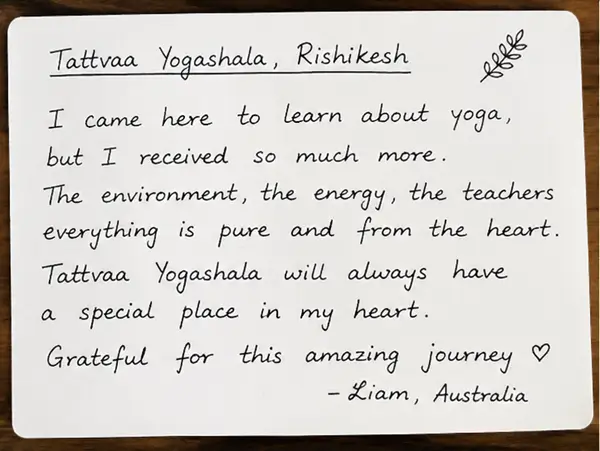 Handwritten note from Liam, Australia — I came here to learn about yoga, but I received so much more. The environment, the energy, the teachers — everything is pure and from the heart. Tattvaa Yogashala will always have a special place in my heart. Grateful for this amazing journey.